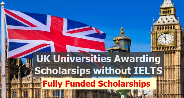 List of Fully Funded Masters Scholarships Available in the UK Without IELTS