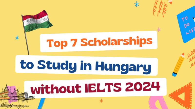Top 7 Scholarships for Hungarian Study Without an IELTS Score in 2024