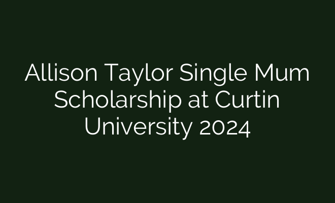The 2024 Curtin University Allison Taylor Single Mother Scholarship